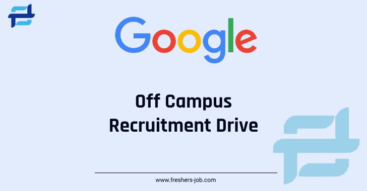 Google Off Campus Drive 2024 | Latest Google Recruitment For 2024, 2023, 2022 Batch