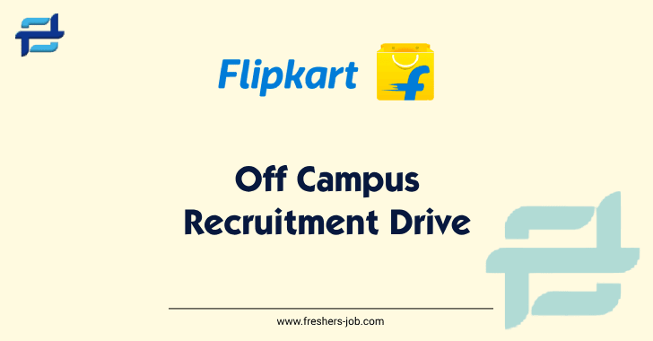 Flipkart Off Campus Drive 2024 | Latest Flipkart Jobs Opening Freshers 2023, 2024 Passouts