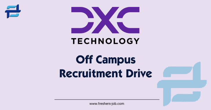 DXC Technology Off Campus Drive 2024 | DXC Recruitment For Freshers 2024, 2023 Batch